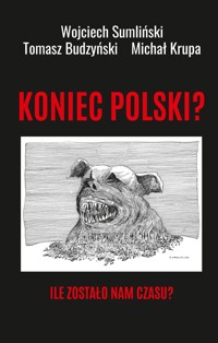 Koniec Polski? Ile zostało nam czasu? - Michał Krupa, Wojciech Sumliński, Tomasz Budzyński - książka
