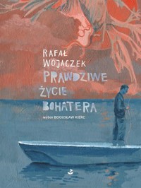 Prawdziwe życie bohatera - Rafał Wojaczek - książka