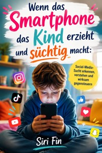 Wenn das Smartphone das Kind erzieht und süchtig macht - Siri Fin - ebook