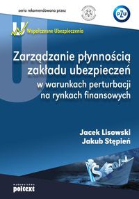 Zarządzanie płynnością zakładu ubezpieczeń w warunkach perturbacji na rynkach finansowych - Lisowski Jacek, Stępień Jakub - książka