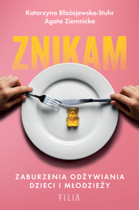 Znikam. Zaburzenia odżywiania dzieci i młodzieży - Katarzyna Błażejewska-Stuhr, Agata Ziemnicka - ebook + audiobook + książka