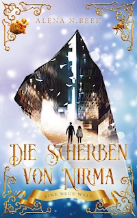 Die Scherben von Nirma - Eine neue Welt - Alena N. Beek - ebook