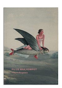 Pij ze mną kompot - Justyna Bargielska - książka