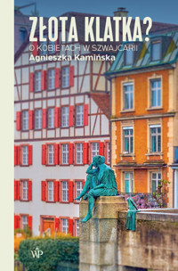 Złota klatka? O kobietach w Szwajcarii - Agnieszka Kamińska - ebook + audiobook + książka