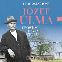 Błogosławiony Józef Ulma. Opowieść pisana życiem - Ulma Jerzy - ebook + audiobook