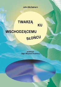 Twarzą ku wschodzącemu słońcu - John McGahern - książka