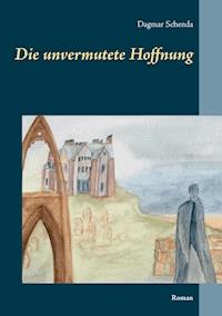 Die unvermutete Hoffnung - Dagmar Schenda - ebook