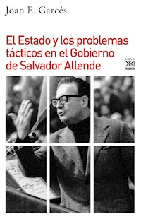 El Estado y los problemas tácticos en el Gobierno de Salvador Allende - Joan E. Garcés - ebook