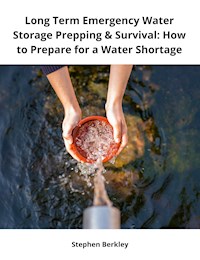 Long Term Emergency Water Storage Prepping & Survival: How to Prepare for a Water Shortage - Stephen Berkley - ebook