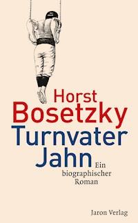 Turnvater Jahn - Horst Bosetzky - ebook