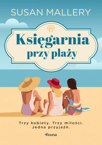 Księgarnia przy plaży. Trzy kobiety. Trzy miłości. Jedna przyjaźń - Susan Mallery - książka