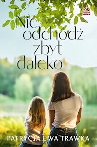Nie odchodź zbyt daleko - Patrycja Ewa Trawka - ebook + audiobook