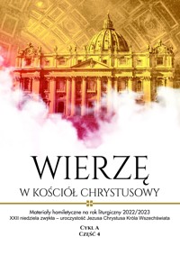 „WIERZĘ W KOŚCIÓŁ CHRYSTUSOWY” Materiały homiletyczne na rok liturgiczny 2022/2023 - Cykl A- CZĘŚĆ 4 - ks. Michał Dąbrówka (red.) - ebook