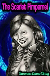 The Scarlet Pimpernel - Baroness Emma Orczy - Baroness Emma Orczy - ebook