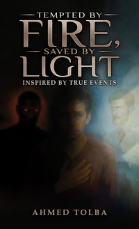Tempted By Fire, Saved By Light - Ahmed Mohamed Abdalla Tolba - ebook