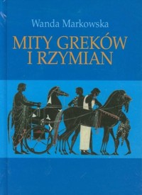 Mity Greków i Rzymian - Wanda Markowska - książka