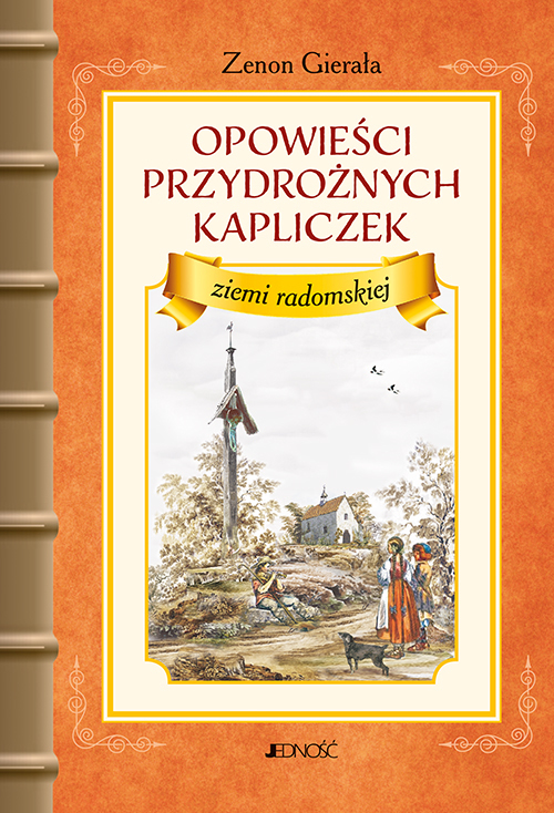 Opowieści przydrożnych kapliczek ziemi radomskiej - Zenon Gierała - książka