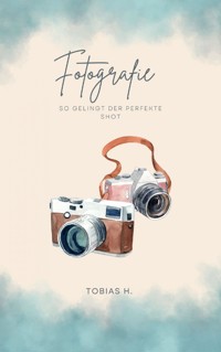 Fotografie - so gelingt der perfekte Shot - Tobias Hopfmüller - ebook