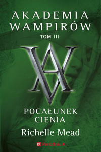 Akademia Wampirów. Tom 3. Pocałunek cienia - Richelle Mead - książka