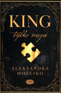 King. Tylko moja Tom 1 - Aleksandra Możejko - książka