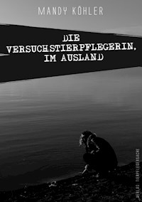 Die Versuchstierpflegerin, Im Ausland - Mandy Köhler - ebook
