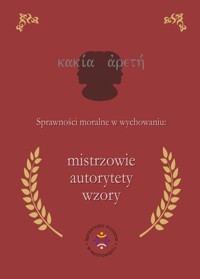 Sprawności moralne w wychowaniu: mistrzowie, autorytety, wzory -  - książka