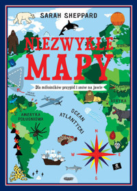 Niezwykłe mapy. Dla miłośników przygód i snów na jawie - Sarah Sheppard - książka
