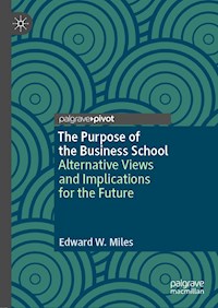 The Purpose of the Business School - Edward W. Miles - ebook