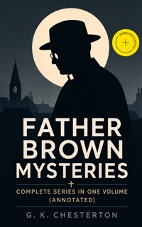 FATHER BROWN MYSTERIES - Complete Series in One Volume (Annotated) - Gilbert Keith Chesterton - ebook