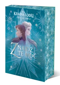 Kraina Lodu, jakiej nie znasz! Znajdź tę moc. Antologia opowiadań. Disney - Jen Calonita, praca zbiorowa, Katarzyna Łączyńska (tłum.), Karen Anne Buljo, Lorie Langdon - książka