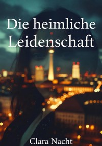 Die heimliche Leidenschaft - Clara Nacht - ebook