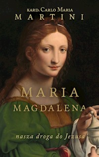 Maria Magdalena. Nasza droga do Jezusa. Ćwiczenia duchowe - kard. Carlo Maria Martini - ebook