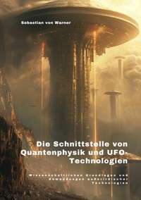 Die Schnittstelle  von Quantenphysik und  UFO-Technologien - Sebastian von Warner - ebook