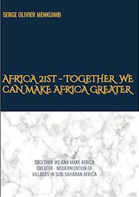AFRICA 21st -           TOGETHER WE CAN MAKE AFRICA GREATER - Serge Olivier MENKUIMB - ebook