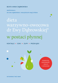 Dieta warzywno-owocowa dr Ewy Dąbrowskiej w postaci płynnej. Koktajle, soki, zupy, przekąski - Beata Anna Dąbrowska - książka
