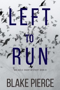 Left To Run (An Adele Sharp Mystery—Book Two) - Blake Pierce - ebook