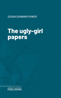 The ugly-girl papers - Susan Dunning Power - ebook