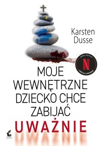 Moje wewnętrzne dziecko chce zabijać uważnie - Dusse Karsten - ebook + książka