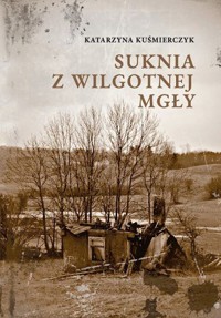 Suknia z wilgotnej mgły - Katarzyna Kuśmierczyk - ebook + książka