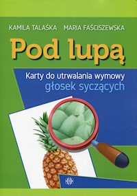 Pod lupą Karty do utrwalania wymowy głosek syczących - Talaśka Kamila, Faściszewska Maria - książka