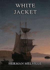 White-Jacket: Or The World In A Man-Of-War - Herman Melville - ebook