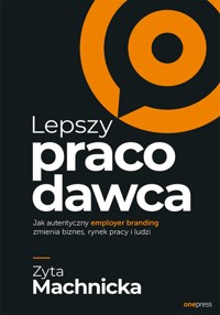 Lepszy pracodawca. Jak autentyczny employer branding zmienia biznes, rynek pracy i ludzi - Machnicka Zyta - audiobook