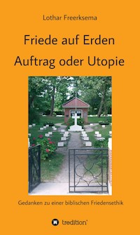 Friede auf Erden - Auftrag oder Utopie - Lothar Freerksema - ebook