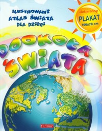 Dookoła świata Ilustrowany atlas świata dla dzieci -  - książka