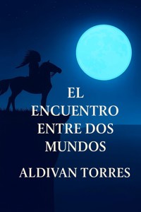 El Encuentro Entre dos Mundos - Aldivan Teixeira Tôrres - ebook