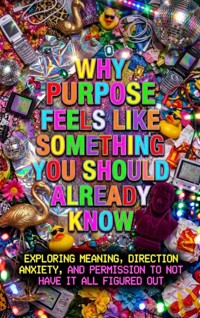 Why Purpose Feels Like Something You Should Already Know - Mae Collinsworth - ebook