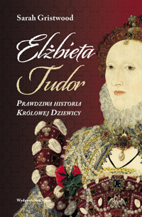 Elżbieta Tudor. - Sarah Gristwood - książka