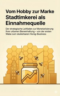 Vom Hobby zur Marke: Stadtimkerei als Einnahmequelle - Christoph Eberhardt - ebook