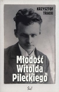 Młodość Witolda Pileckiego - Krzysztof Tracki - książka