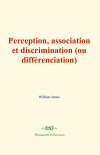 Perception, association et discrimination (ou différenciation) - William James - ebook